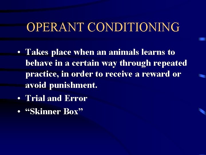 OPERANT CONDITIONING • Takes place when an animals learns to behave in a certain OPERANT CONDITIONING • Takes place when an animals learns to behave in a certain