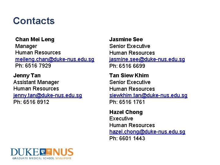Contacts Chan Mei Leng Manager Human Resources meileng. chan@duke-nus. edu. sg Ph: 6516 7929