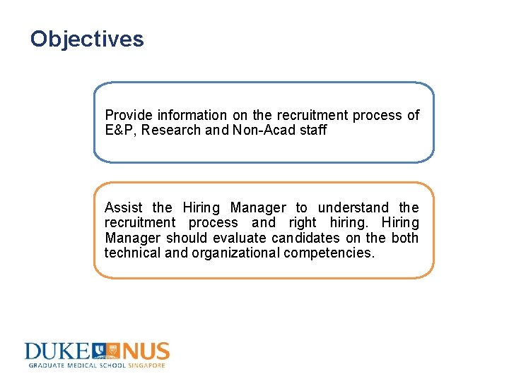 Objectives Provide information on the recruitment process of E&P, Research and Non-Acad staff Assist
