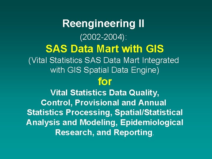 Reengineering II (2002 -2004): SAS Data Mart with GIS (Vital Statistics SAS Data Mart