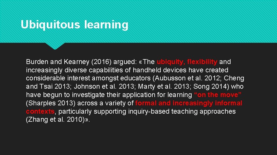 Ubiquitous learning Burden and Kearney (2016) argued: «The ubiquity, flexibility and increasingly diverse capabilities