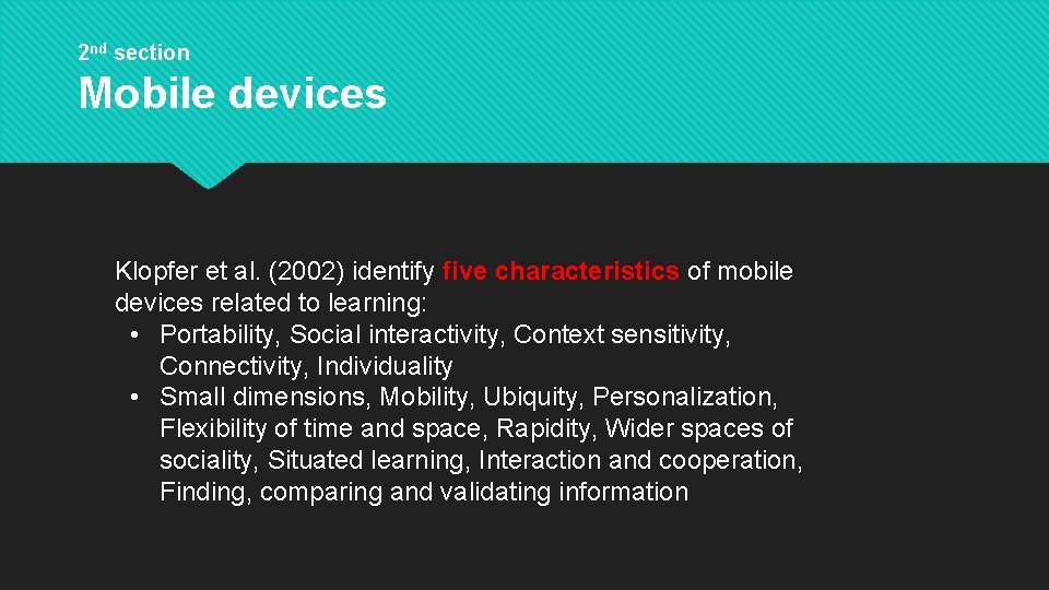 2 nd section Mobile devices Klopfer et al. (2002) identify five characteristics of mobile