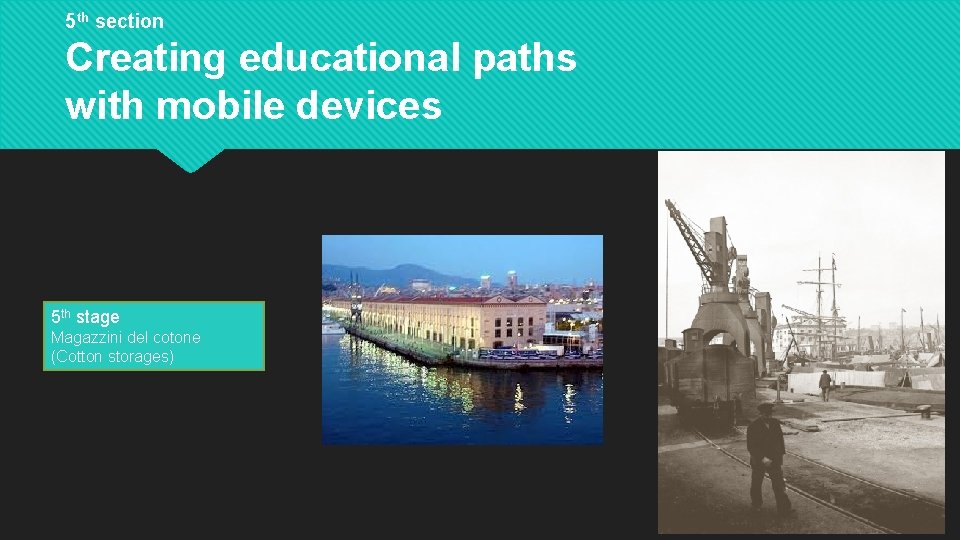 5 th section Creating educational paths with mobile devices 5 th stage Magazzini del