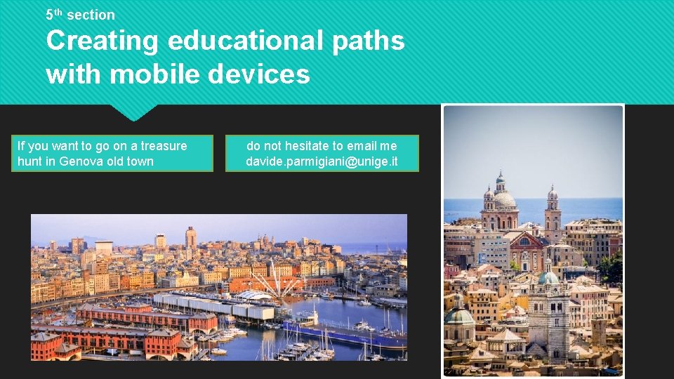 5 th section Creating educational paths with mobile devices If you want to go