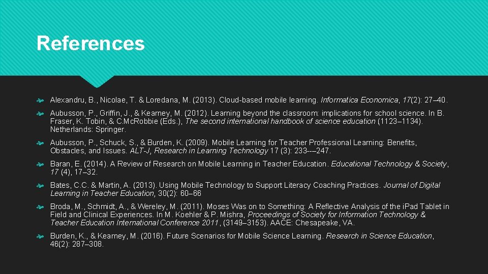 References Alexandru, B. , Nicolae, T. & Loredana, M. (2013). Cloud based mobile learning.