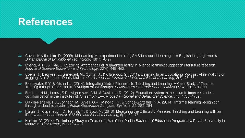 References Cavus, N & Ibrahim, D. (2009). M Learning. An experiment in using SMS