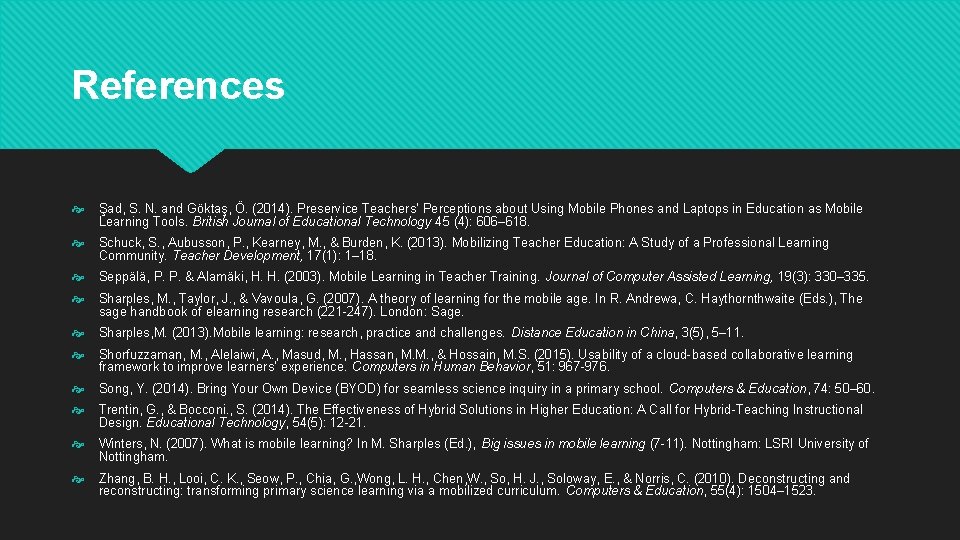 References Şad, S. N. and Göktaş, Ö. (2014). Preservice Teachers’ Perceptions about Using Mobile