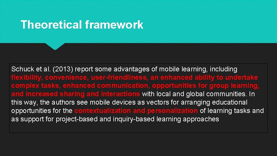 Theoretical framework Schuck et al. (2013) report some advantages of mobile learning, including flexibility,