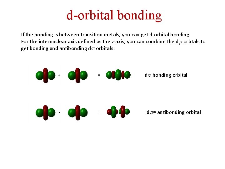 d-orbital bonding If the bonding is between transition metals, you can get d-orbital bonding.