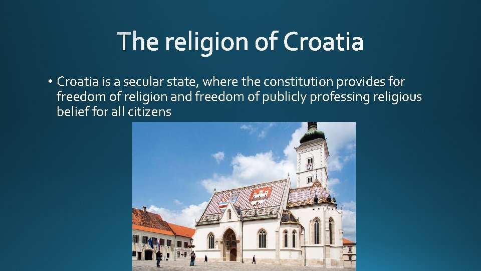  • Croatia is a secular state, where the constitution provides for freedom of