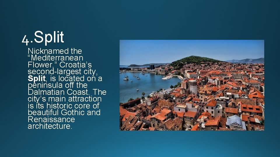 4. Split Nicknamed the “Mediterranean Flower, ” Croatia’s second-largest city, Split, is located on