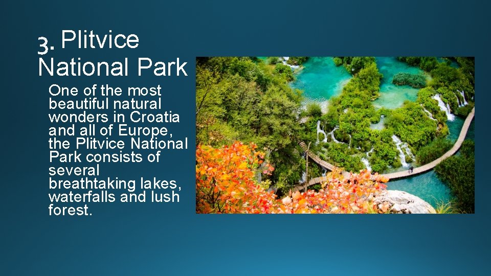 Plitvice National Park One of the most beautiful natural wonders in Croatia and all