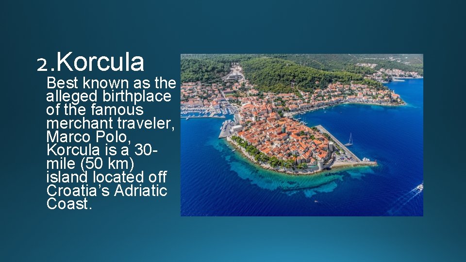 2. Korcula Best known as the alleged birthplace of the famous merchant traveler, Marco