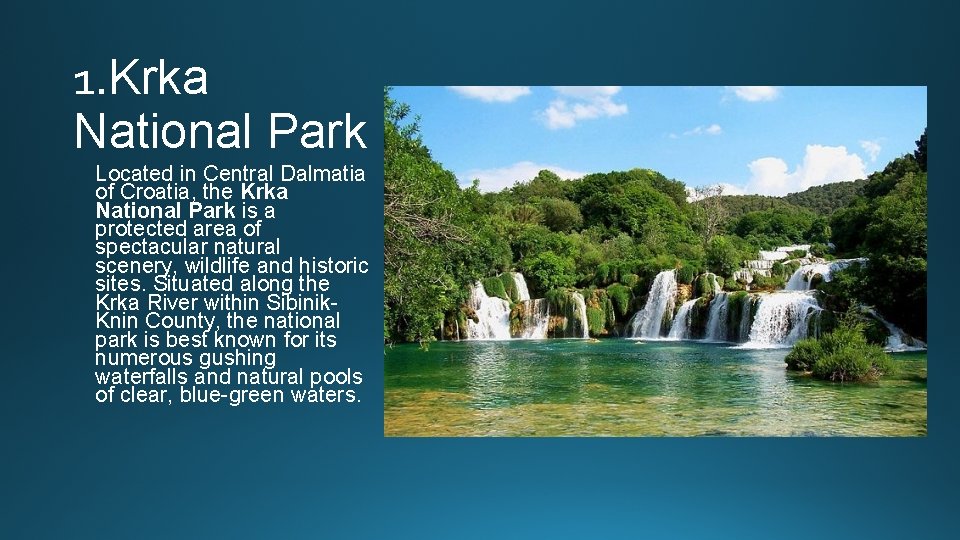 1. Krka National Park Located in Central Dalmatia of Croatia, the Krka National Park