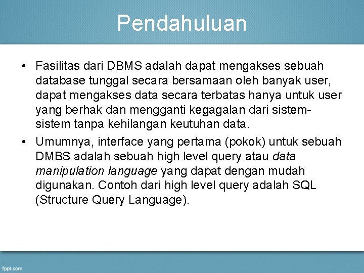 Pendahuluan • Fasilitas dari DBMS adalah dapat mengakses sebuah database tunggal secara bersamaan oleh