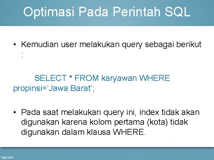 Optimasi Pada Perintah SQL • Kemudian user melakukan query sebagai berikut : SELECT *