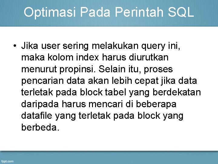 Optimasi Pada Perintah SQL • Jika user sering melakukan query ini, maka kolom index