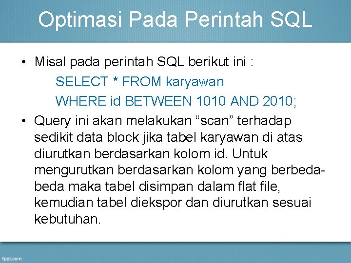 Optimasi Pada Perintah SQL • Misal pada perintah SQL berikut ini : SELECT *