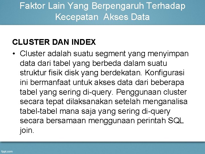 Faktor Lain Yang Berpengaruh Terhadap Kecepatan Akses Data CLUSTER DAN INDEX • Cluster adalah