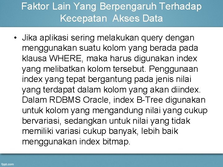 Faktor Lain Yang Berpengaruh Terhadap Kecepatan Akses Data • Jika aplikasi sering melakukan query