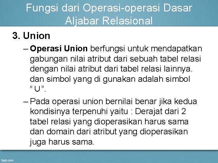 Fungsi dari Operasi-operasi Dasar Aljabar Relasional 3. Union – Operasi Union berfungsi untuk mendapatkan