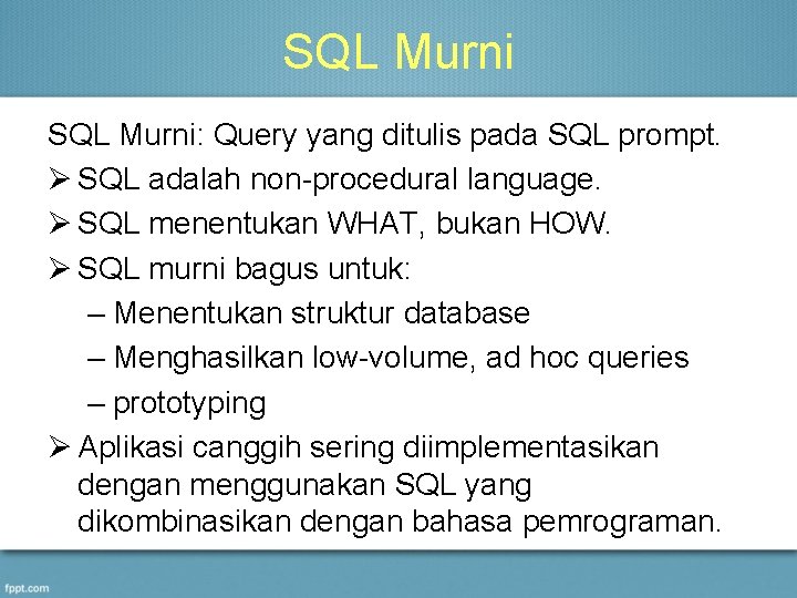 SQL Murni: Query yang ditulis pada SQL prompt. Ø SQL adalah non-procedural language. Ø