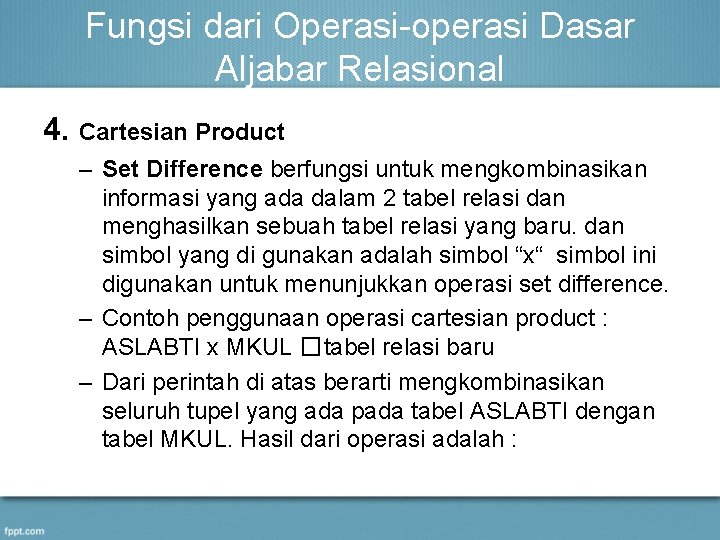 Fungsi dari Operasi-operasi Dasar Aljabar Relasional 4. Cartesian Product – Set Difference berfungsi untuk