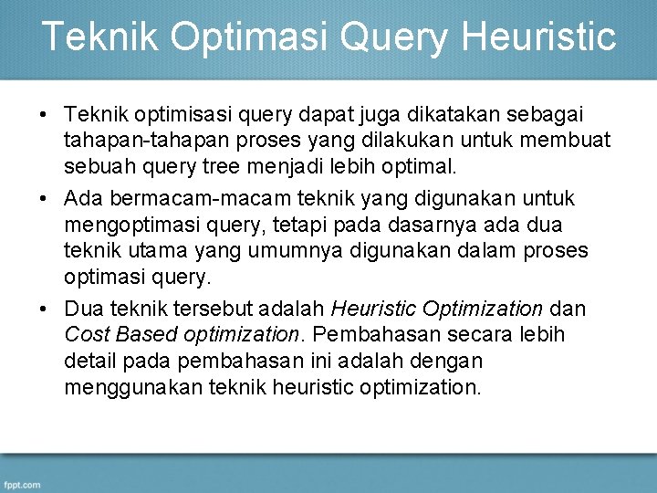 Teknik Optimasi Query Heuristic • Teknik optimisasi query dapat juga dikatakan sebagai tahapan-tahapan proses