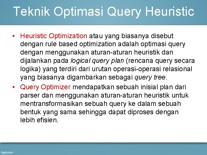 Teknik Optimasi Query Heuristic • Heuristic Optimization atau yang biasanya disebut dengan rule based