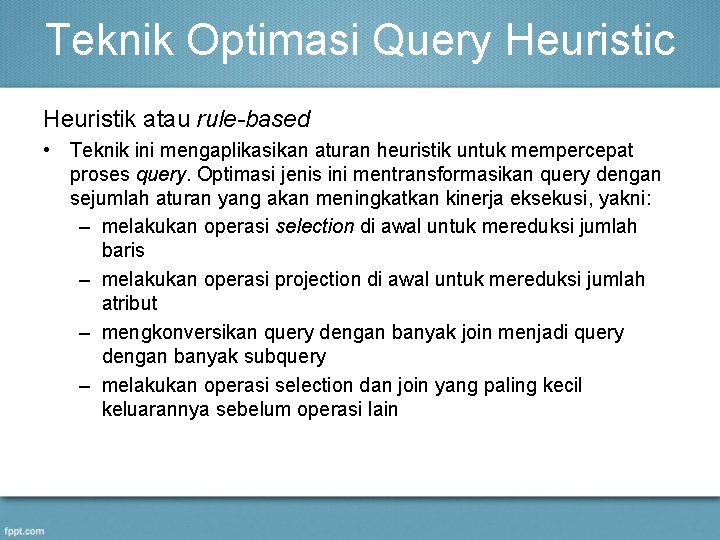 Teknik Optimasi Query Heuristic Heuristik atau rule-based • Teknik ini mengaplikasikan aturan heuristik untuk