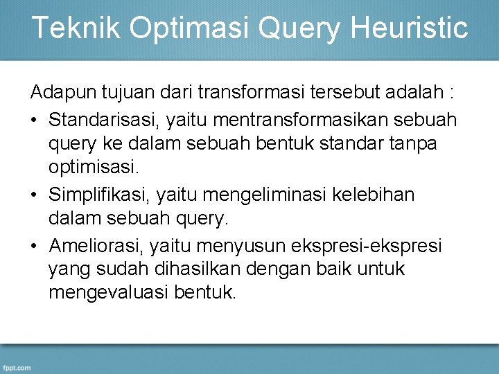 Teknik Optimasi Query Heuristic Adapun tujuan dari transformasi tersebut adalah : • Standarisasi, yaitu