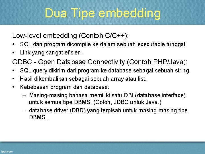 Dua Tipe embedding Low-level embedding (Contoh C/C++): • SQL dan program dicompile ke dalam