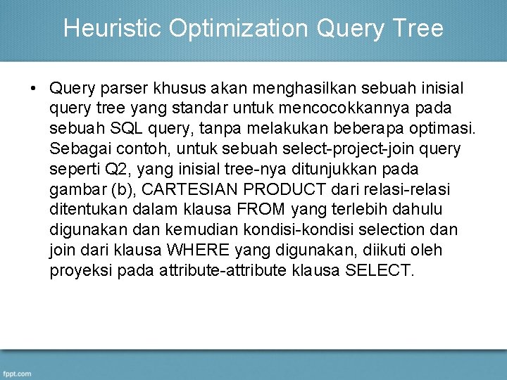 Heuristic Optimization Query Tree • Query parser khusus akan menghasilkan sebuah inisial query tree