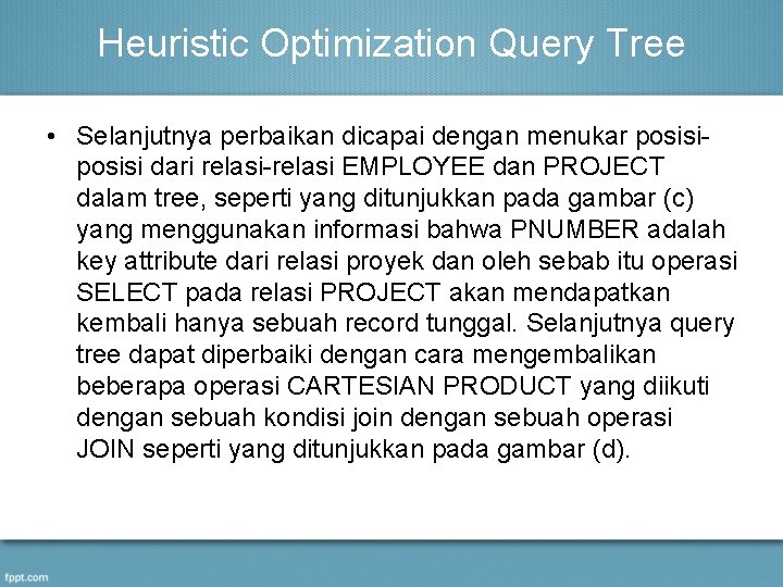 Heuristic Optimization Query Tree • Selanjutnya perbaikan dicapai dengan menukar posisi dari relasi-relasi EMPLOYEE