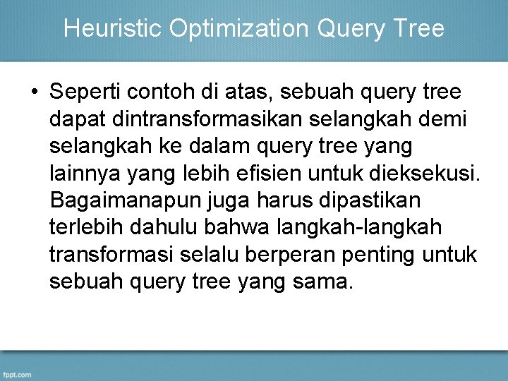 Heuristic Optimization Query Tree • Seperti contoh di atas, sebuah query tree dapat dintransformasikan