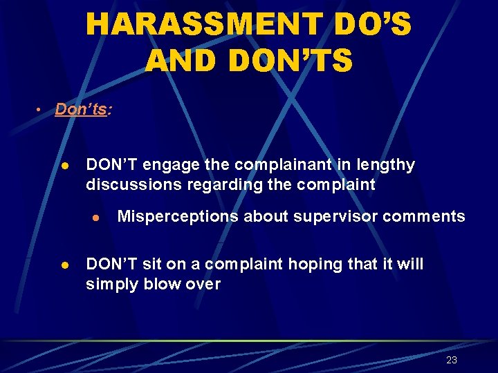 HARASSMENT DO’S AND DON’TS • Don’ts: l DON’T engage the complainant in lengthy discussions