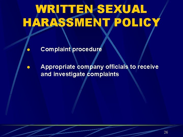 WRITTEN SEXUAL HARASSMENT POLICY l Complaint procedure l Appropriate company officials to receive and