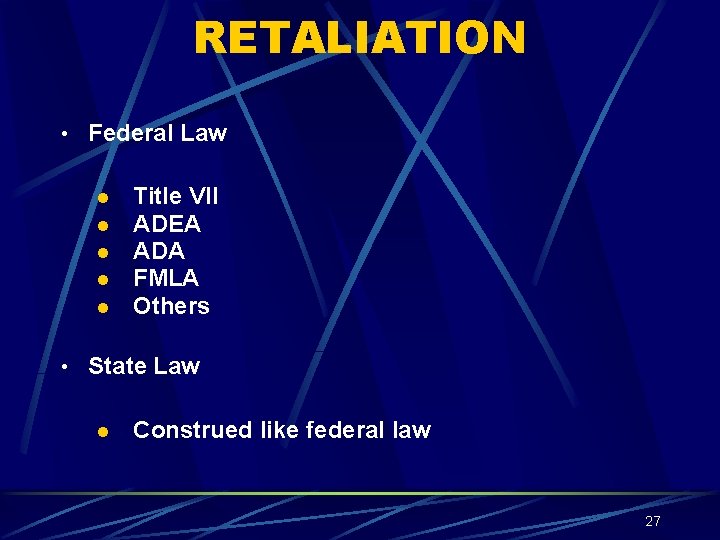 RETALIATION • Federal Law l l l Title VII ADEA ADA FMLA Others •