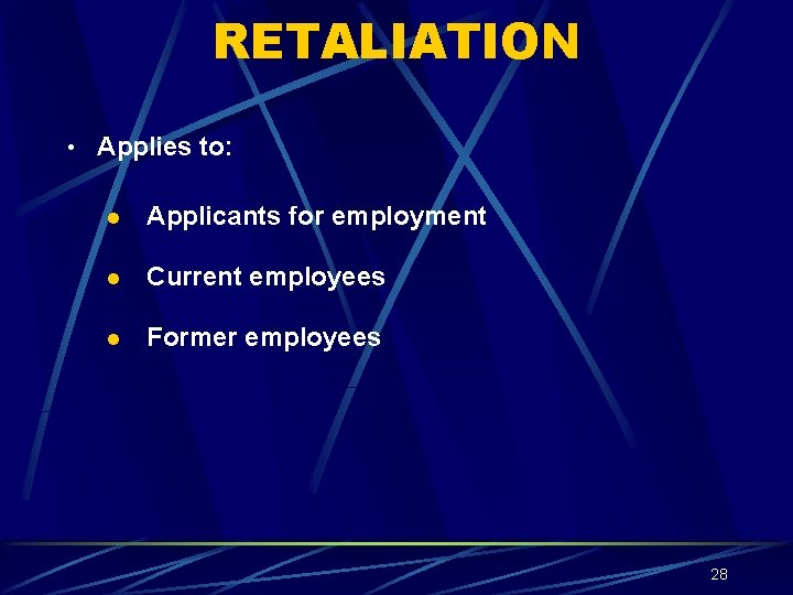 RETALIATION • Applies to: l Applicants for employment l Current employees l Former employees