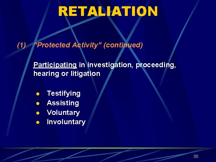RETALIATION (1) “Protected Activity” (continued) Participating in investigation, proceeding, hearing or litigation l l
