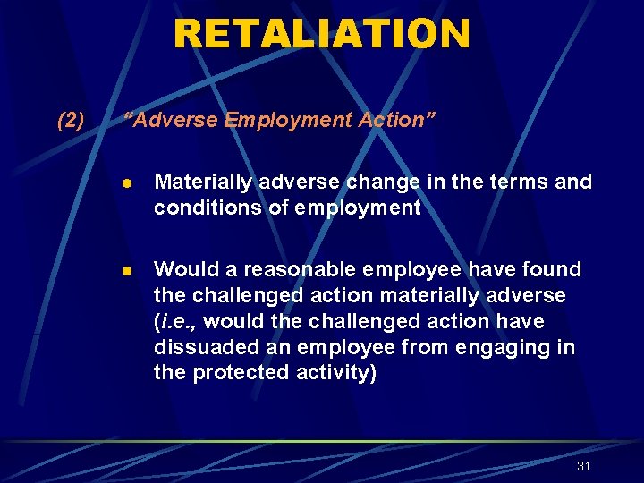 RETALIATION (2) “Adverse Employment Action” l Materially adverse change in the terms and conditions