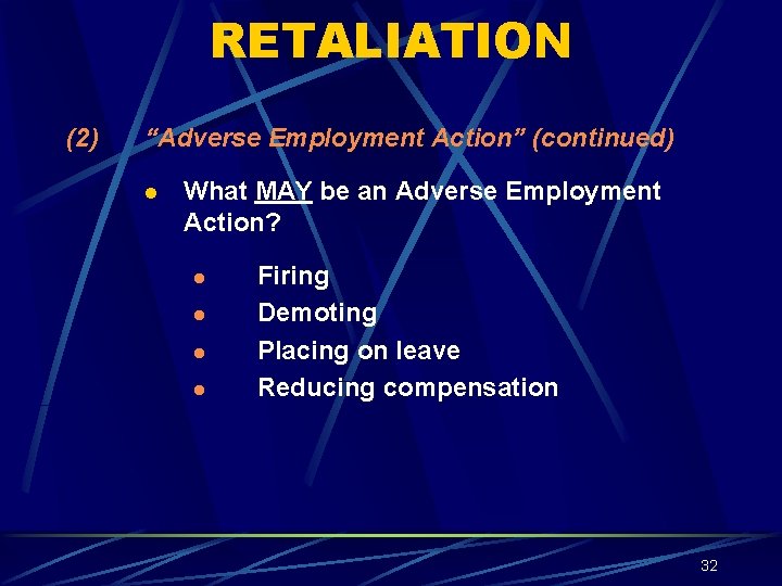 RETALIATION (2) “Adverse Employment Action” (continued) l What MAY be an Adverse Employment Action?