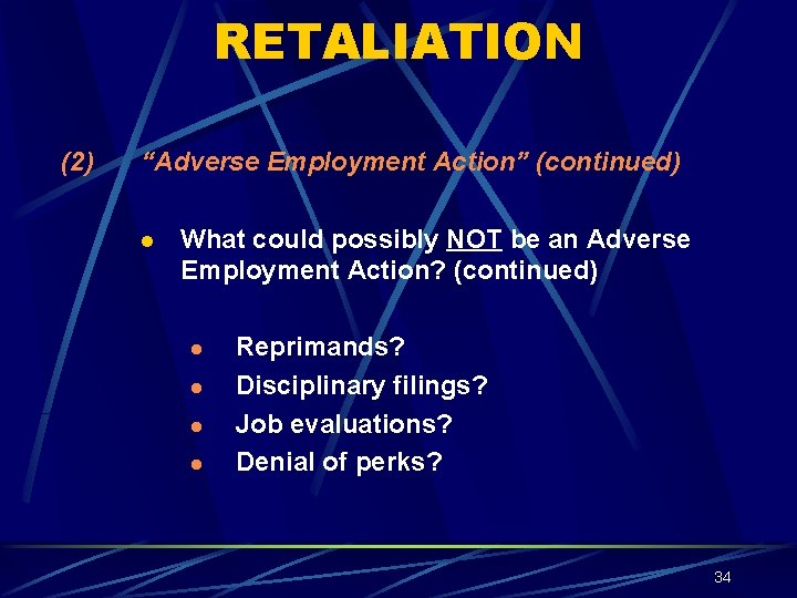 RETALIATION (2) “Adverse Employment Action” (continued) l What could possibly NOT be an Adverse