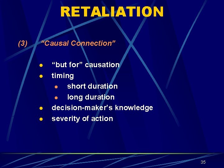 RETALIATION (3) “Causal Connection” l l “but for” causation timing l short duration l