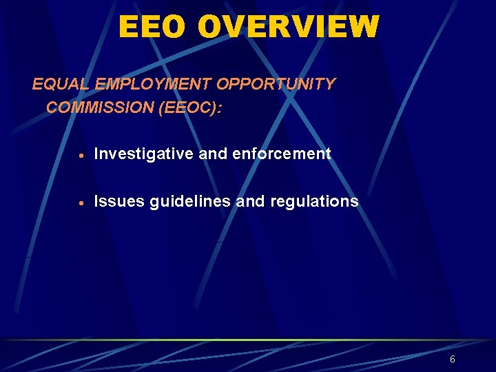EEO OVERVIEW EQUAL EMPLOYMENT OPPORTUNITY COMMISSION (EEOC): · Investigative and enforcement · Issues guidelines