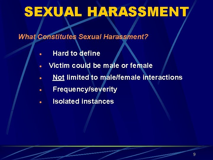 SEXUAL HARASSMENT What Constitutes Sexual Harassment? · · Hard to define Victim could be