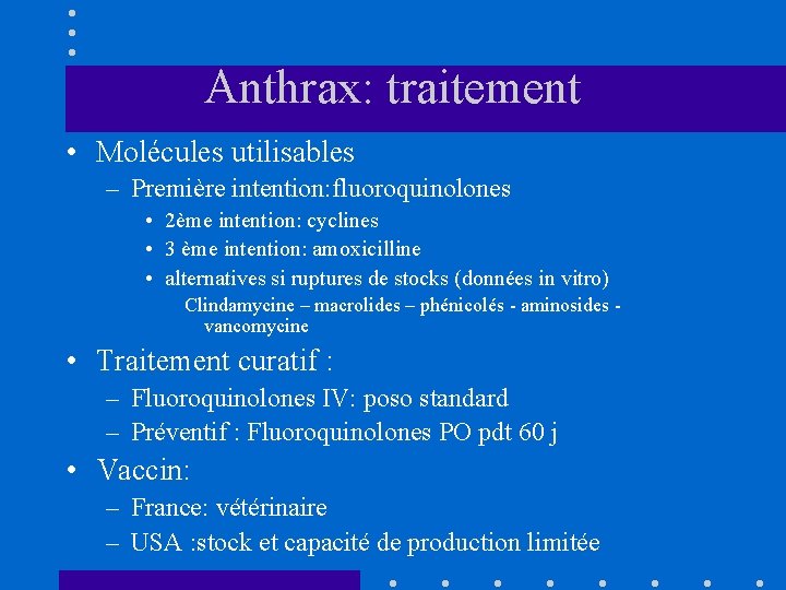 Anthrax: traitement • Molécules utilisables – Première intention: fluoroquinolones • 2ème intention: cyclines •