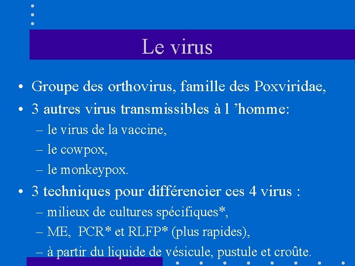 Le virus • Groupe des orthovirus, famille des Poxviridae, • 3 autres virus transmissibles