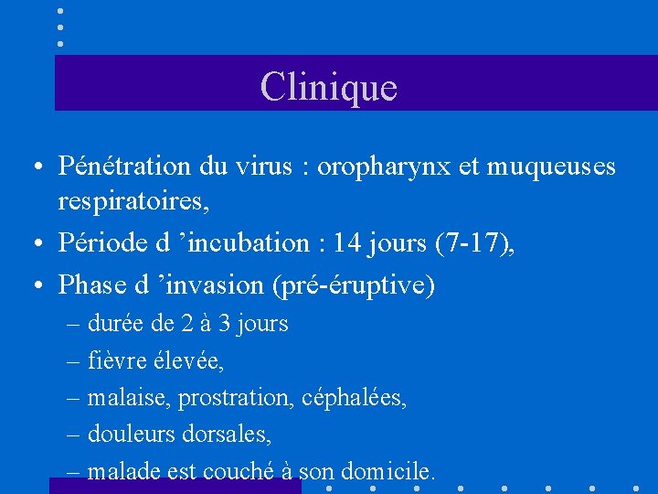 Clinique • Pénétration du virus : oropharynx et muqueuses respiratoires, • Période d ’incubation