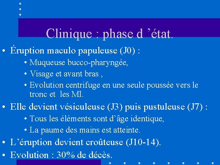 Clinique : phase d ’état. • Éruption maculo papuleuse (J 0) : • Muqueuse
